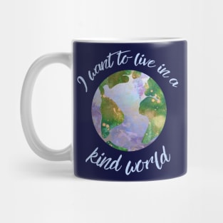 I want to live in a kind world (light blue text) Mug